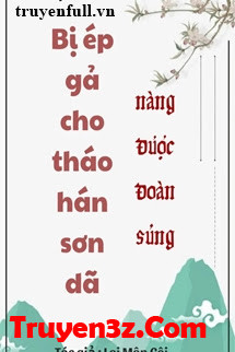 Bị Ép Gả Cho Tháo Hán Sơn Dã Nàng Được Đoàn Sủng