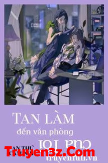 Tan Làm Đến Văn Phòng Của Tôi