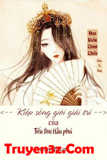 Kiếp Sống Giới Giải Trí Của Tiểu Thư Hầu Phủ