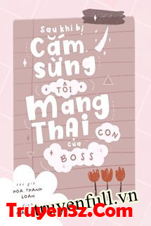 Sau Khi Bị Cắm Sừng, Tôi Mang Thai Con Của Boss