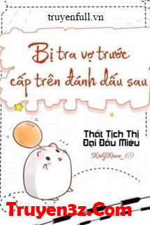 Sau Khi Bị Cấp Trên Của Vợ Trước Cặn Bã Đánh Dấu