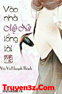 Vào Nhà Mỹ Nữ Tổng Tài