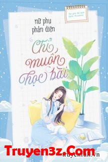 Nữ Phụ Phản Diện Chỉ Muốn Học Bài